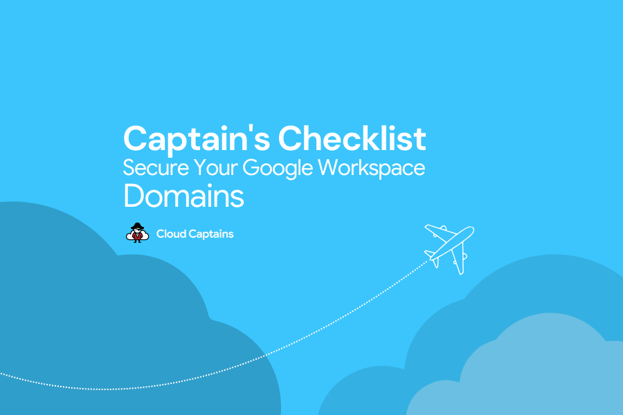 Captains Checklist Domains in Google Workspace